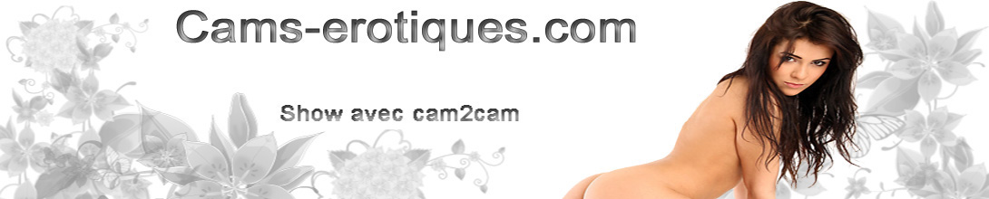 Cam erotique avec tchat porno et fille en stripshow